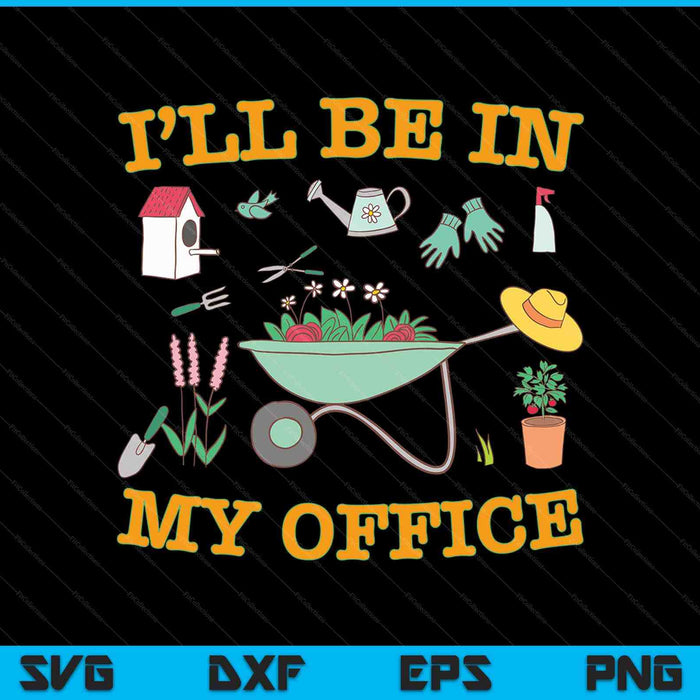 Estaré en mi oficina Jardinería Jardinero divertido SVG PNG Cortando archivos imprimibles