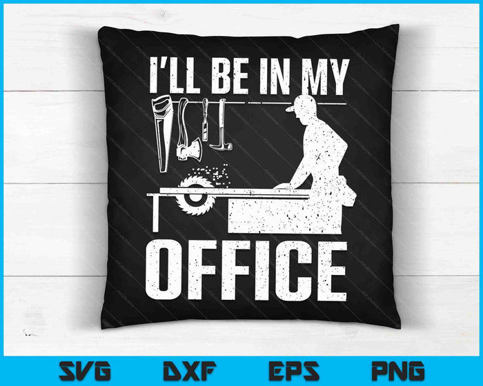 I'll Be In My Office Woodworking SVG PNG Digital Printable Files
