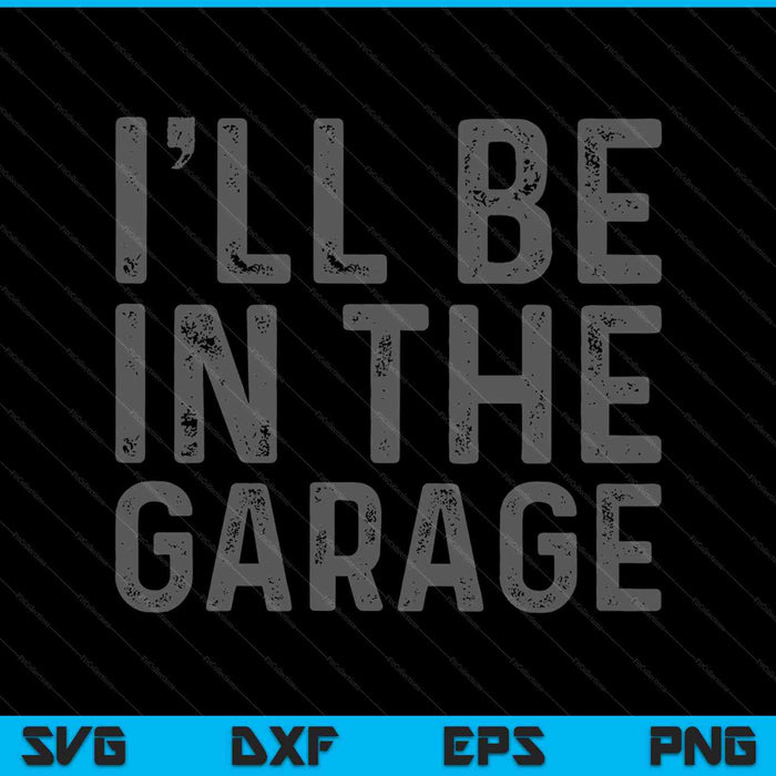 I'll Be in The Garage Mechanic Dad Joke SVG PNG Cutting Printable Files