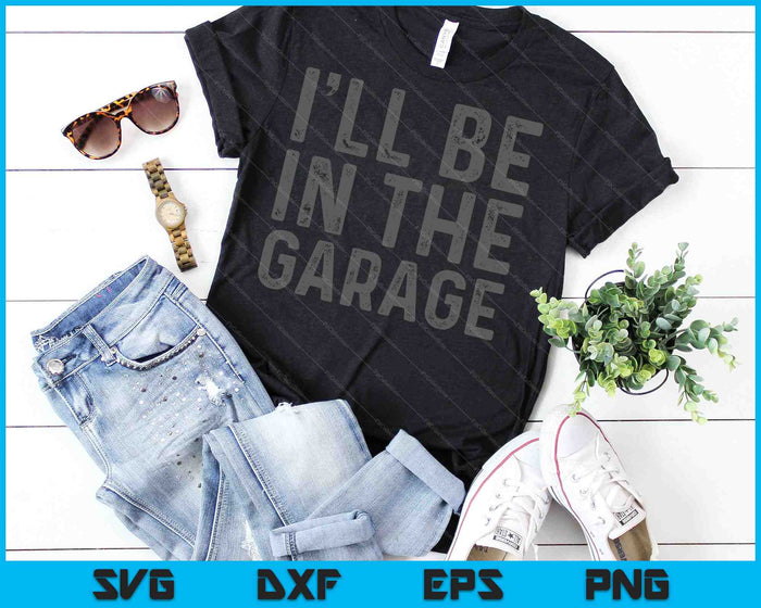 I'll Be in The Garage Mechanic Dad Joke SVG PNG Cutting Printable Files