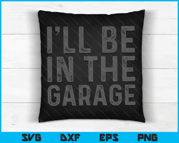 I'll Be in The Garage Mechanic Dad Joke SVG PNG Cutting Printable Files