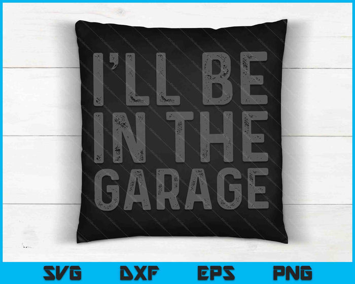 I'll Be in The Garage Mechanic Dad Joke SVG PNG Cutting Printable Files