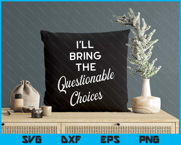 I'll Bring The Questionable Choices Funny Party Group SVG PNG Digital Printable Files
