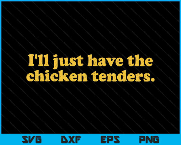 I'll just have the chicken tenders SVG PNG cut file for Cricut