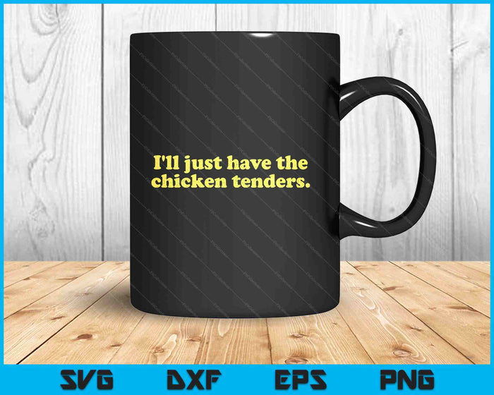 I'll Just Have The Chicken Tenders SVG PNG Digital Printable Files