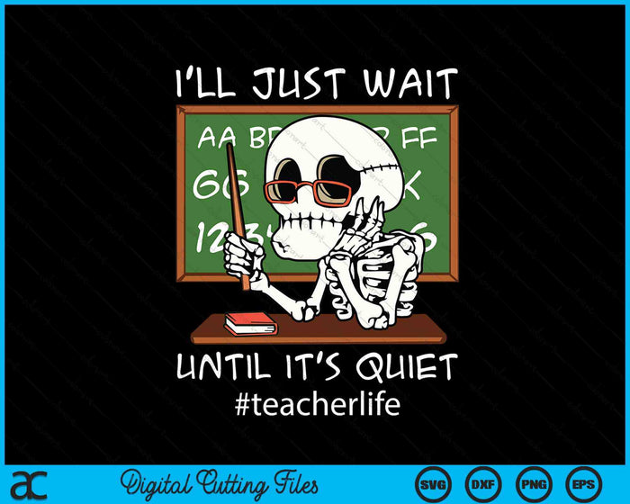 I'll Just Wait Until It's Quiet Funny Sarcastic Teacher SVG PNG Digital Printable Files