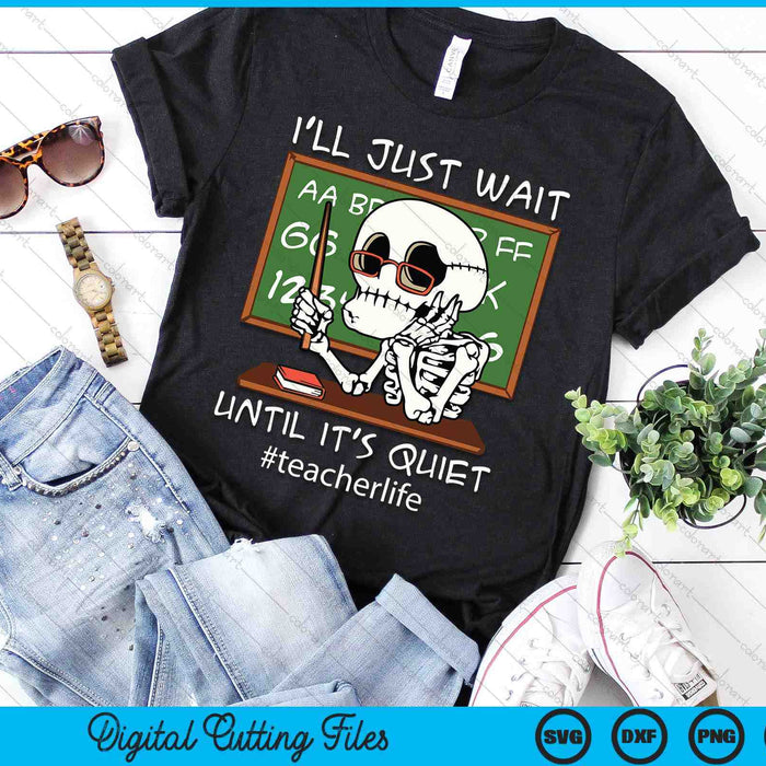 I'll Just Wait Until It's Quiet Funny Sarcastic Teacher SVG PNG Digital Printable Files