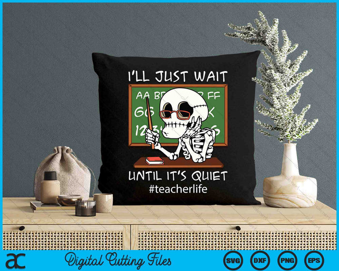 I'll Just Wait Until It's Quiet Funny Sarcastic Teacher SVG PNG Digital Printable Files