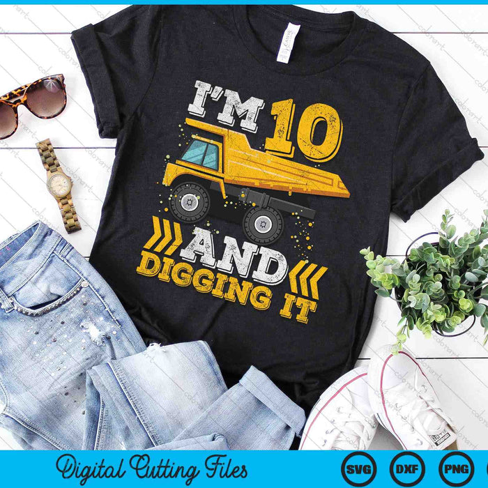 I'm 10 And Digging It Truck 10th Birthday SVG PNG Digital Printable Files