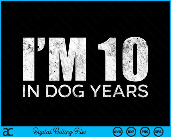 I'm 10 In Dog Years 70th Birthday SVG PNG Digital Cutting Files