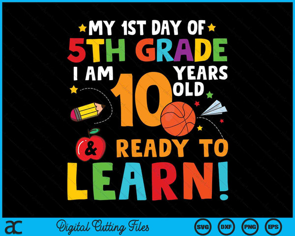 I'm 10 Years Old Ready To Learn First Day Of 5th Grade SVG PNG Digital Cutting Files