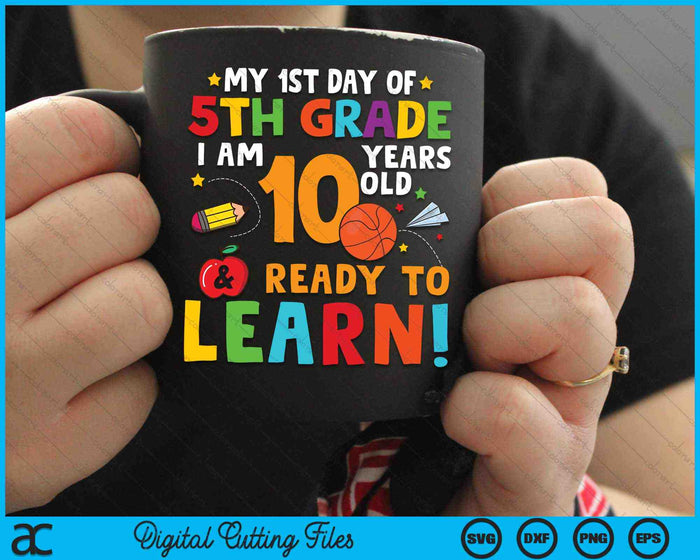 I'm 10 Years Old Ready To Learn First Day Of 5th Grade SVG PNG Digital Cutting Files