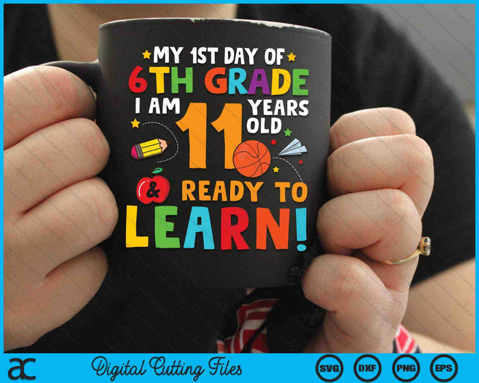 I'm 11 Years Old Ready To Learn First Day Of 6th Grade SVG PNG Digital Cutting Files