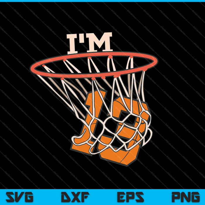 I'm 13 Basketball Theme Birthday Party Celebration SVG PNG Cutting Printable Files
