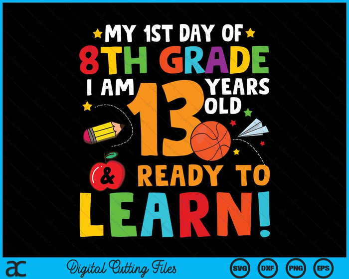 I'm 13 Years Old Ready To Learn First Day Of 8th Grade SVG PNG Digital Cutting Files