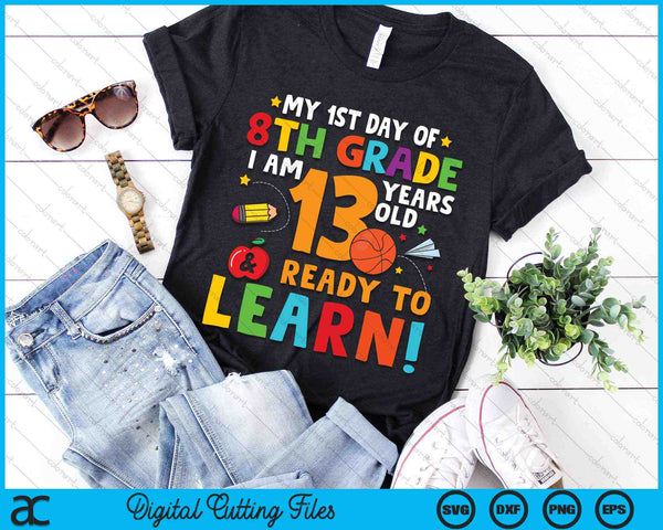 I'm 13 Years Old Ready To Learn First Day Of 8th Grade SVG PNG Digital Cutting Files