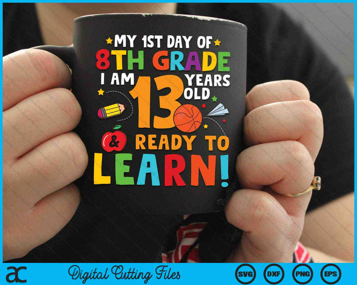 I'm 13 Years Old Ready To Learn First Day Of 8th Grade SVG PNG Digital Cutting Files