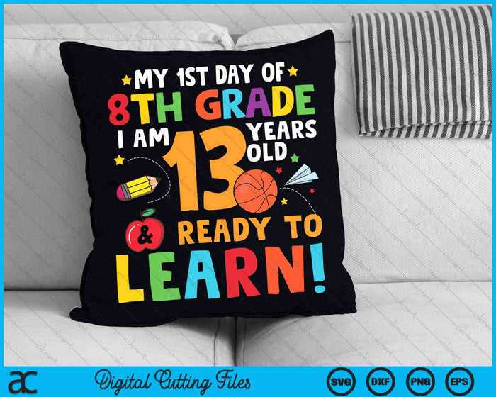 I'm 13 Years Old Ready To Learn First Day Of 8th Grade SVG PNG Digital Cutting Files