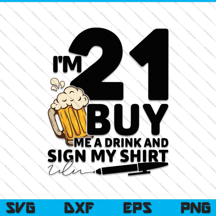 I'm 21 buy me a drink sign my SVG cut file