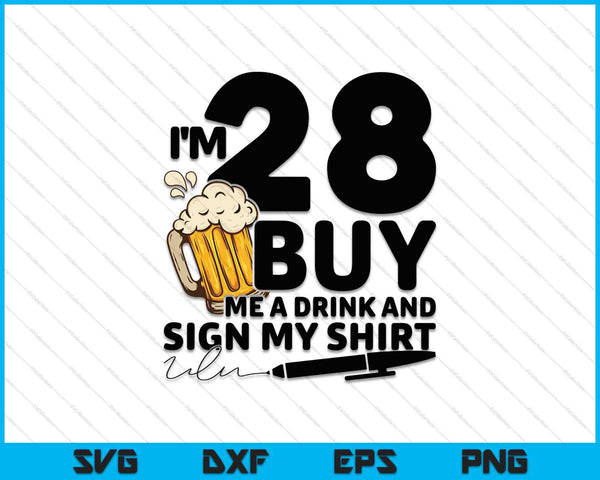 Tengo 28 Cómprame una bebida y firma mi camisa SVG PNG Cortando archivos imprimibles