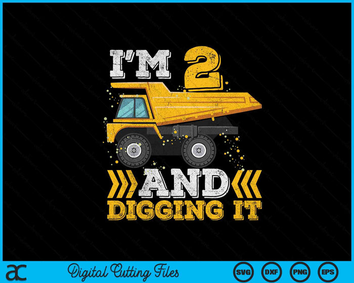 I'm 2 And Digging It Truck Toddler SVG PNG Digital Printable Files