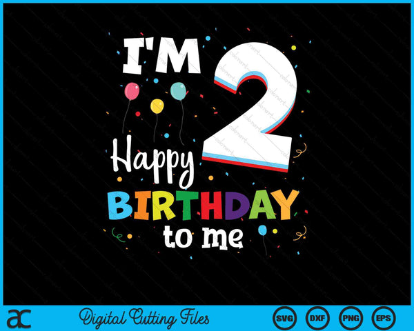 I'm 2 happy birthday to me Kids 2nd birthday SVG PNG cut file for Cricut
