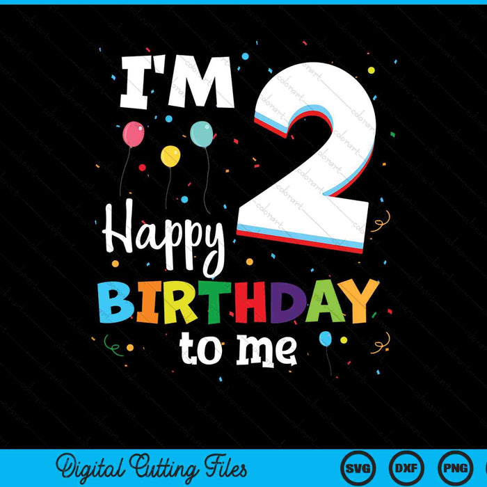 I'm 2 Happy Birthday To Me Kids 2nd Birthday SVG PNG Cutting Printable Files