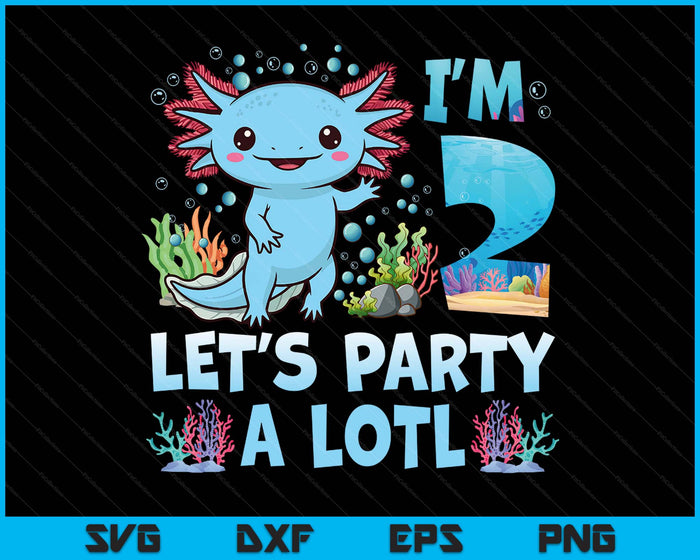 I'm 2 Let's Party A Lotl 2nd Birthday Cute Axolotl Lovers SVG PNG Digital Printable Files