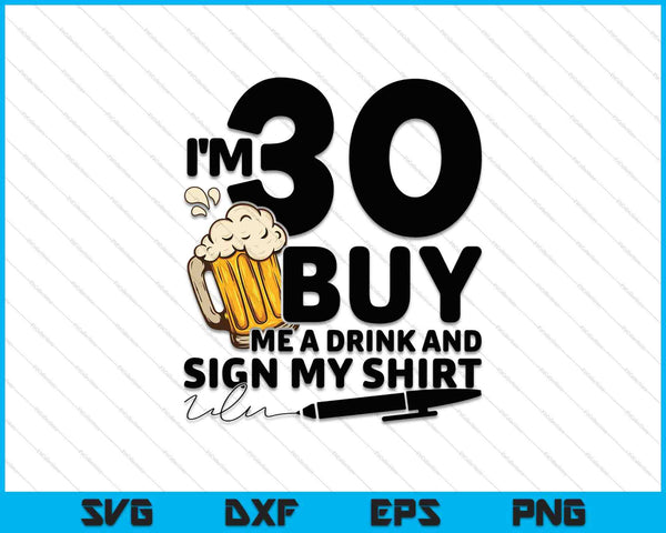 Tengo 30 Cómprame una bebida y firma mi camisa SVG PNG Cortando archivos imprimibles