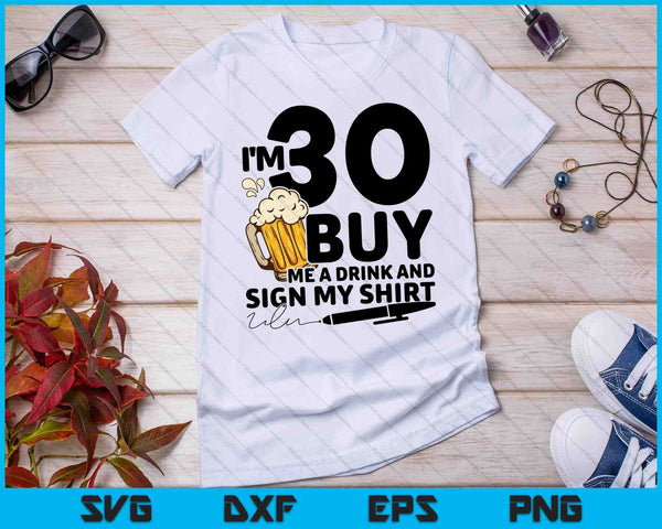 Tengo 30 Cómprame una bebida y firma mi camisa SVG PNG Cortando archivos imprimibles
