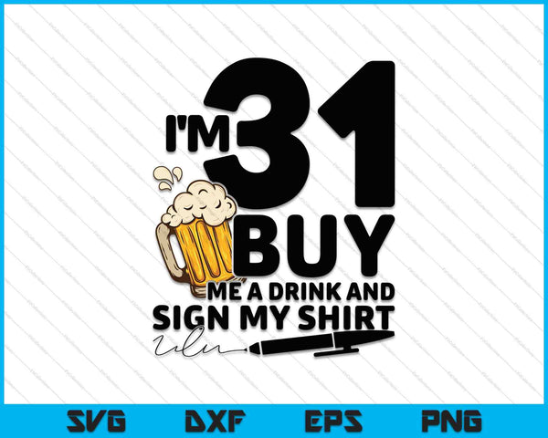 Tengo 31 Cómprame una bebida y firma mi camisa SVG PNG Cortando archivos imprimibles