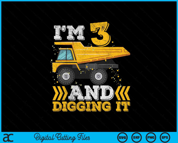 I'm 3 And Digging It Truck 3rd Birthday SVG PNG Digital Printable Files