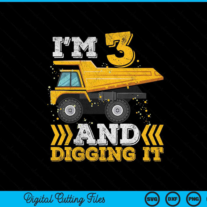 I'm 3 And Digging It Truck 3rd Birthday SVG PNG Digital Printable Files