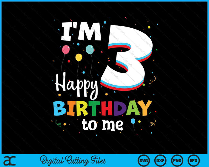 I'm 3 Happy Birthday To Me Kids 3rd Birthday SVG PNG Cutting Printable Files