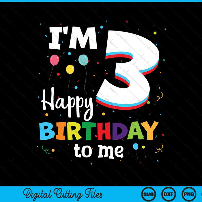 I'm 3 Happy Birthday To Me Kids 3rd Birthday SVG PNG Cutting Printable Files