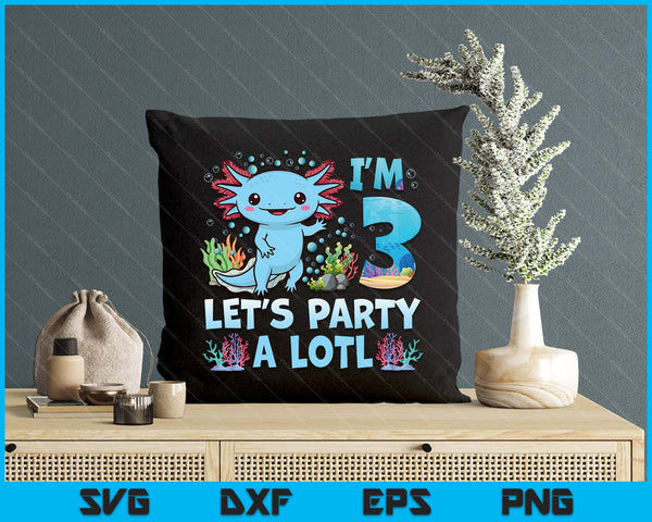 I'm 3 Let's Party A Lotl 3rd Birthday Cute Axolotl Lovers SVG PNG Digital Printable Files