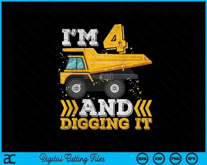 I'm 4 And Digging It Truck 4th Birthday SVG PNG Digital Printable Files