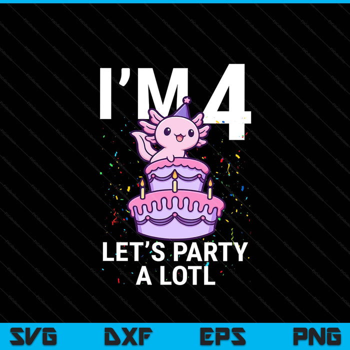 I'm 4 bday axolotl party cute 4th birthday Kids axolotl SVG cut file