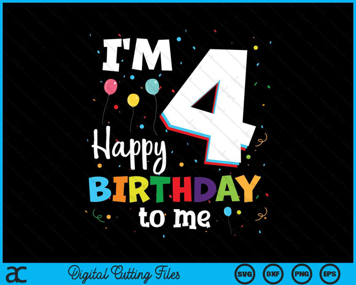 I'm 4 Happy Birthday To Me Kids 4th Birthday SVG PNG Cutting Printable Files