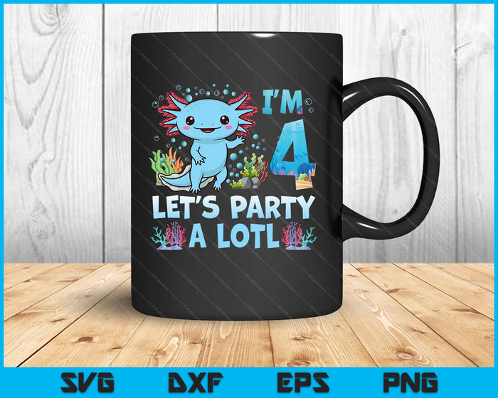 I'm 4 Let's Party A Lotl 4th Birthday Cute Axolotl Lovers SVG PNG Digital Printable Files