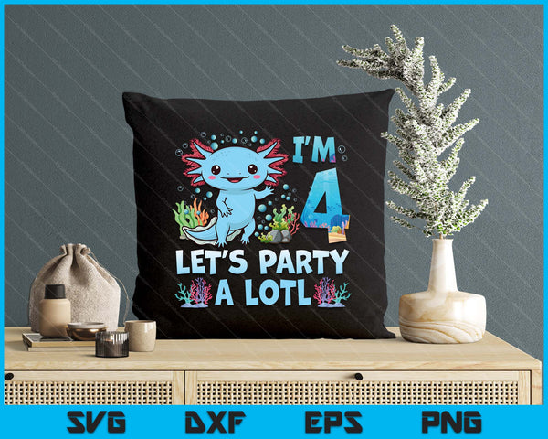 I'm 4 Let's Party A Lotl 4th Birthday Cute Axolotl Lovers SVG PNG Digital Printable Files