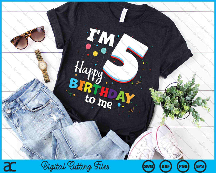 I'm 5 Happy Birthday To Me Kids 5th Birthday SVG PNG Cutting Printable Files