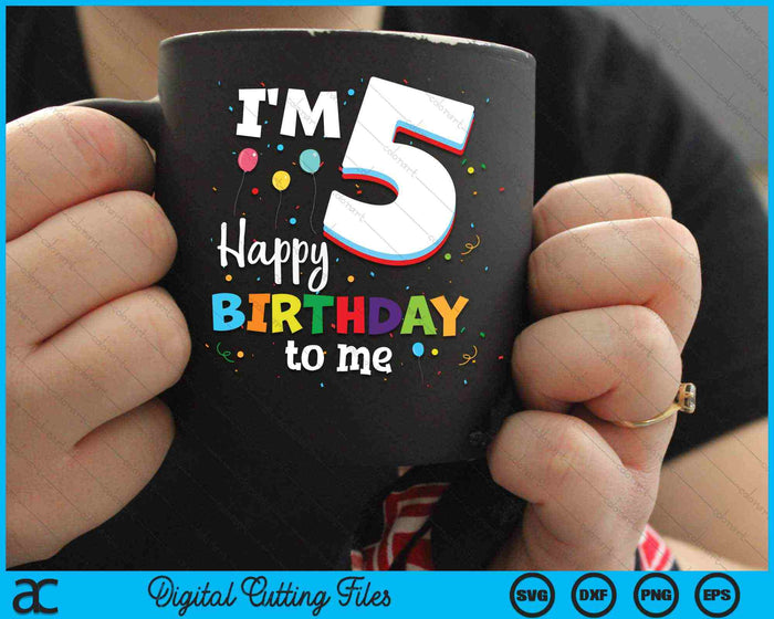 I'm 5 Happy Birthday To Me Kids 5th Birthday SVG PNG Cutting Printable Files