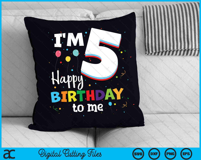 I'm 5 Happy Birthday To Me Kids 5th Birthday SVG PNG Cutting Printable Files