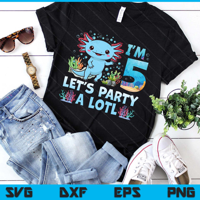 I'm 5 Let's Party A Lotl 5th Birthday Cute Axolotl Lovers SVG PNG Digital Printable Files