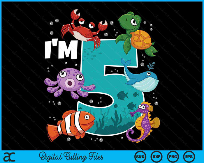 I'm 5 Ocean See Underwater 5 Year Old Under The Sea Birthday Party SVG PNG Digital Printable Files