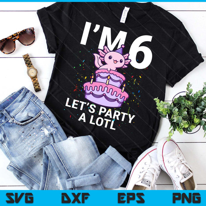 I'm 6 Bday Axolotl Party Cute 6th Birthday Kids Axolotl SVG PNG Digital Printable Files