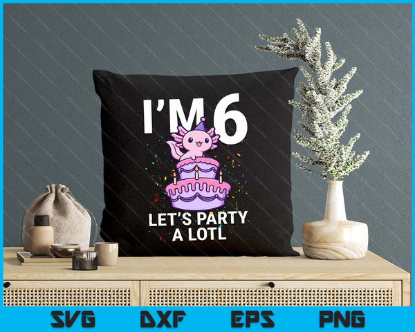 I'm 6 Bday Axolotl Party Cute 6th Birthday Kids Axolotl SVG PNG Digital Printable Files
