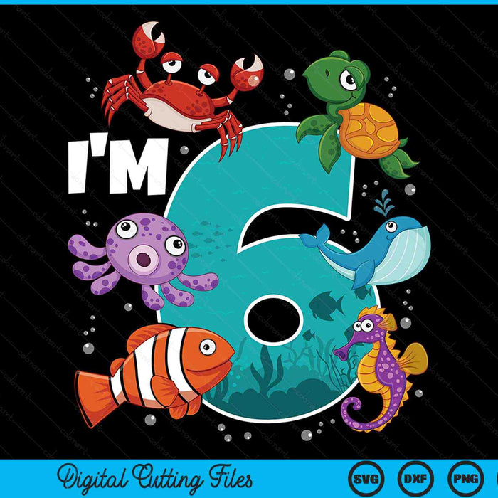 I'm 6 Ocean See Underwater 6 Year Old Under The Sea Birthday Party SVG PNG Digital Printable Files