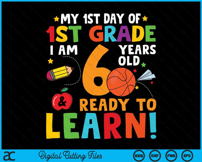 I'm 6 Years Old Ready To Learn First Day Of 1st Grade SVG PNG Digital Cutting Files